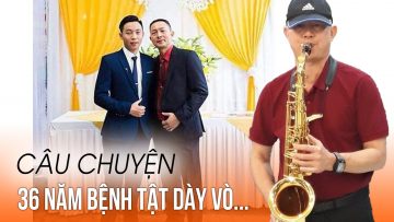 36 năm chịu đựng dày vò của bệnh tật, phép màu đã đến với người đàn ông thành Vinh